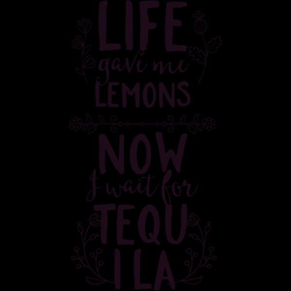 Life Gave Me Lemons Now I Wait For Tequila Thumbnail