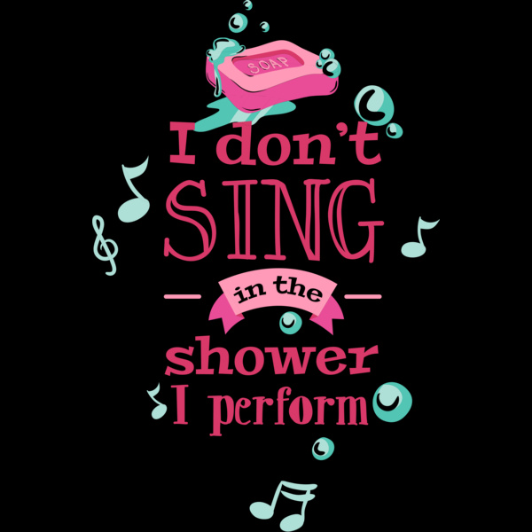 I Don't Sing In The Shower, I Perform Thumbnail