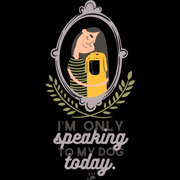 I'm Only Speaking To My Dog Today Thumbnail